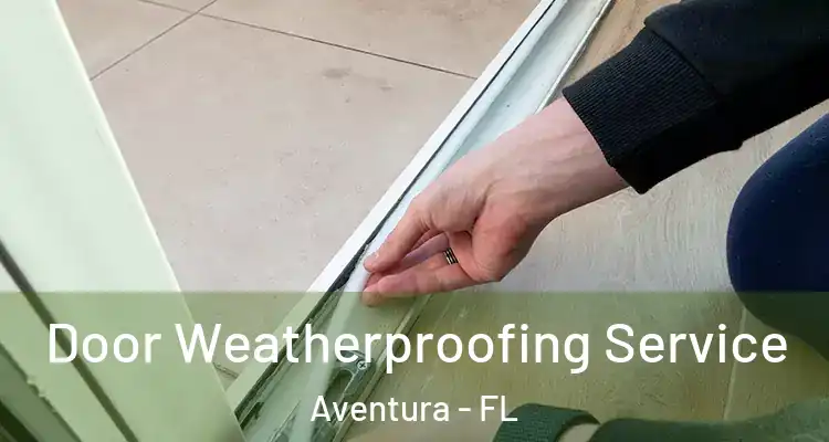  Door Weatherproofing Service Aventura - FL