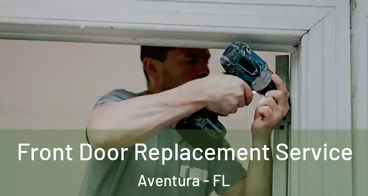  Front Door Replacement Service Aventura - FL
