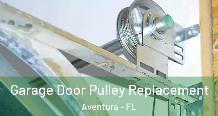  Garage Door Pulley Replacement Aventura - FL