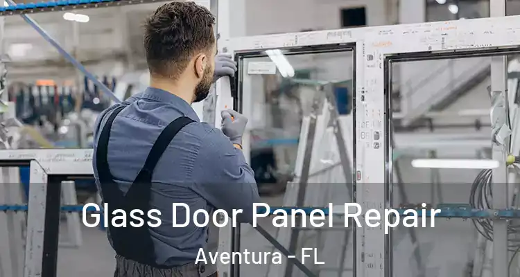  Glass Door Panel Repair Aventura - FL