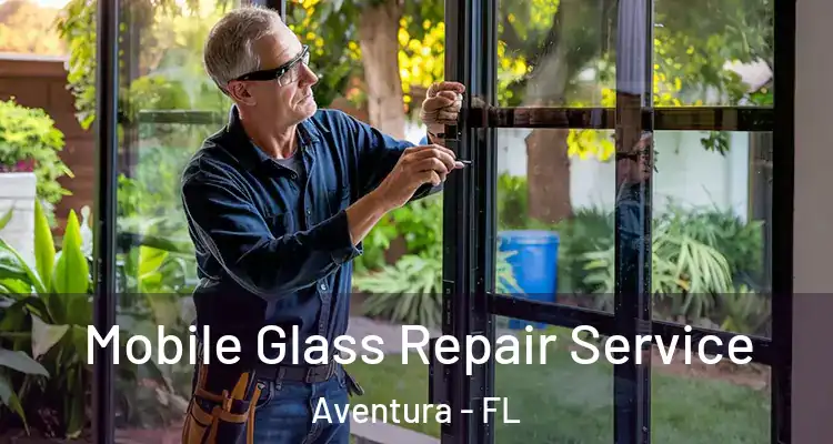  Mobile Glass Repair Service Aventura - FL