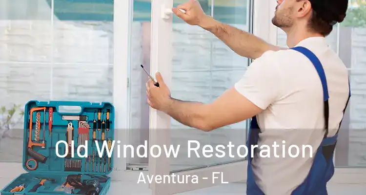  Old Window Restoration Aventura - FL