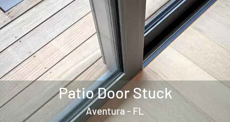  Patio Door Stuck Aventura - FL