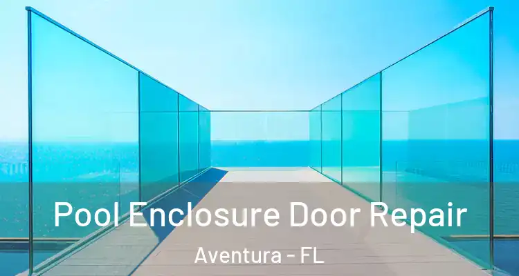  Pool Enclosure Door Repair Aventura - FL