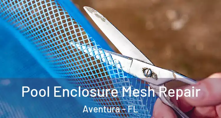  Pool Enclosure Mesh Repair Aventura - FL