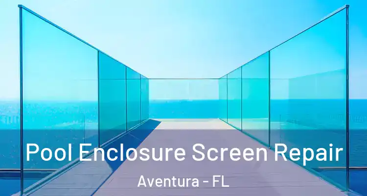  Pool Enclosure Screen Repair Aventura - FL