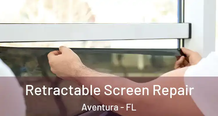  Retractable Screen Repair Aventura - FL